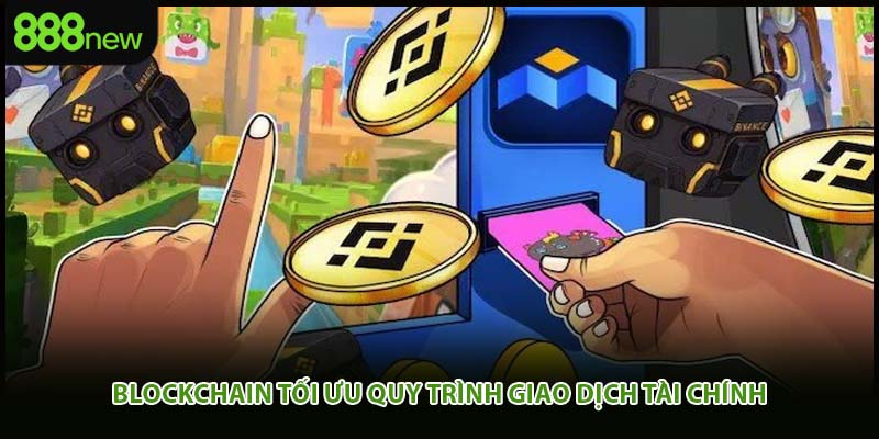 Blockchain tối ưu quy trình giao dịch tài chính