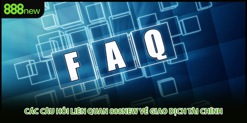 Các câu hỏi liên quan 888new về giao dịch tài chính