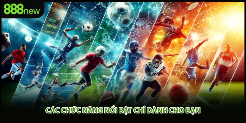 Các chức năng nổi bật chỉ dành cho bạn