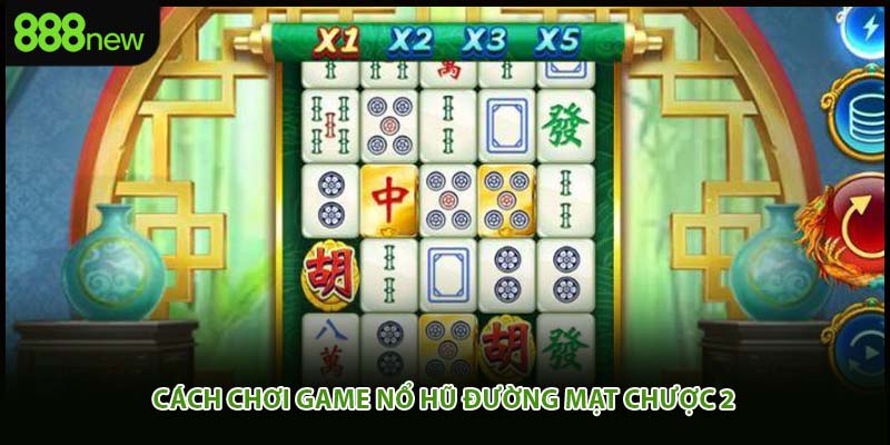 Cách chơi game nổ hũ đường mạt chược 2