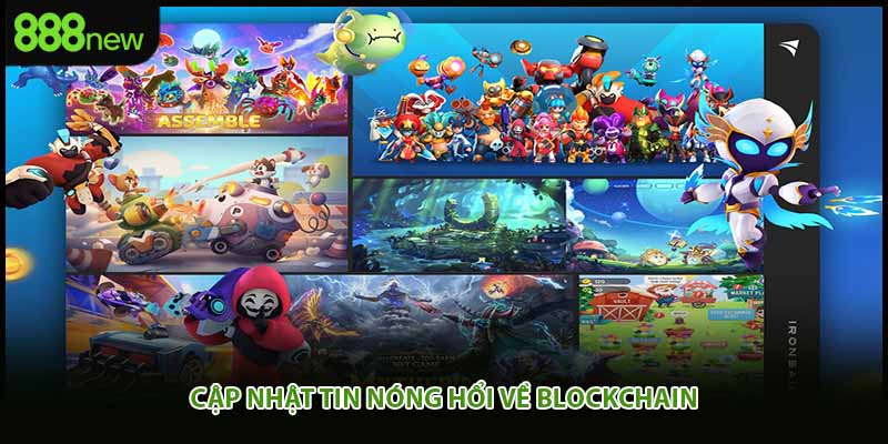 Cập nhật tin nóng hổi về blockchain