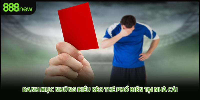 Danh mục những kiểu kèo thẻ phổ biến tại nhà cái