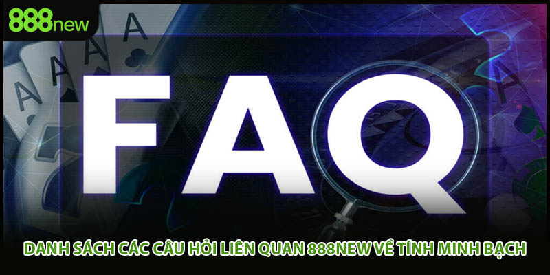 Danh sách các câu hỏi liên quan 888new về tính minh bạch