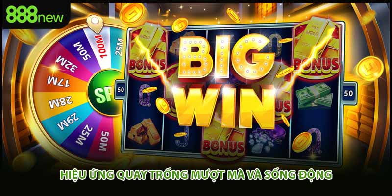 Hiệu ứng quay trống mượt mà và sống động