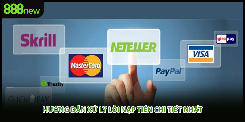 Hướng dẫn xử lý lỗi nạp tiền chi tiết nhất