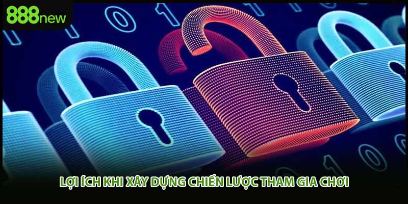 Lợi ích khi xây dựng chiến lược tham gia chơi 