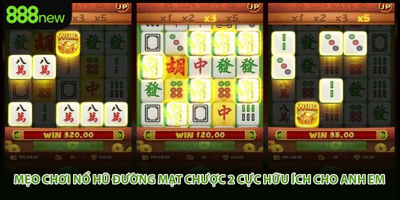 Mẹo chơi nổ hũ đường mạt chược 2 cực hữu ích cho anh em