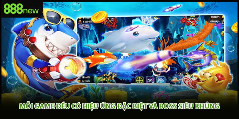 Mỗi game đều có hiệu ứng đặc biệt và boss siêu khủng