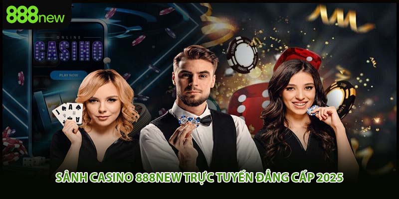 Sảnh casino 888new trực tuyến đẳng cấp 2025