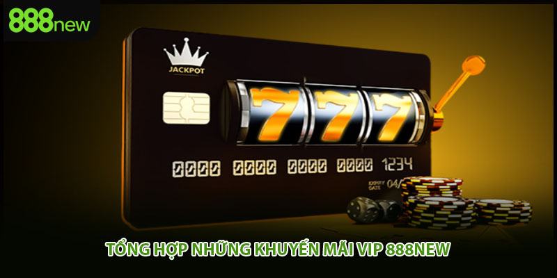 Tổng hợp những khuyến mãi vip 888new